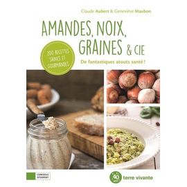Amandes, Noix, Graines & Cie - De Fantastiques Atouts Santé