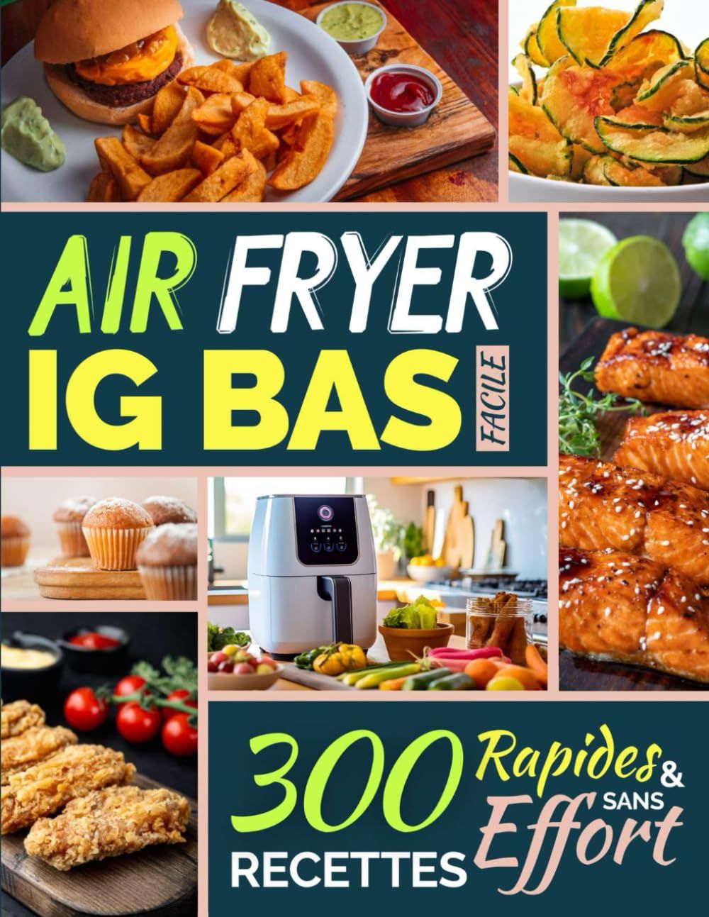 Air Fryer IG Bas Facile: 300 Recettes Rapides et Sans