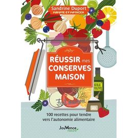 Réussir Mes Conserves Maison - 100 Recettes Pour Tendre Vers