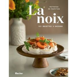 La Noix - 101 Recettes 4 Saisons