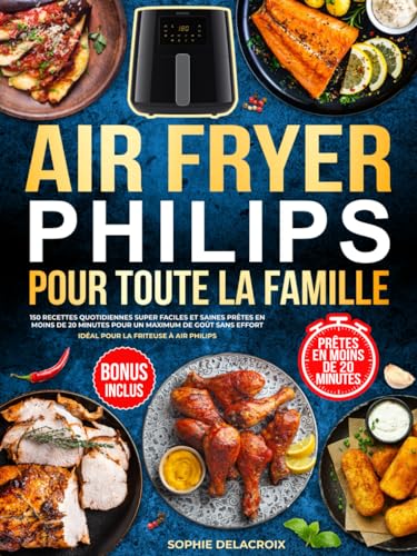 Air Fryer Philips pour toute la famille: 150 recettes quotidiennes