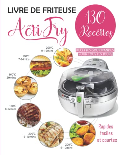 Livre de Friteuse ActiFry: 130 Recettes gourmandes pour tous les