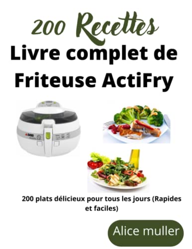 Livre complet des recettes de Friteuse ActiFry: 200 Plats délicieux