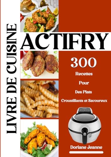 Livre de cuisine ACTIFRY 300 Recettes Pour Des Plats Croustillants