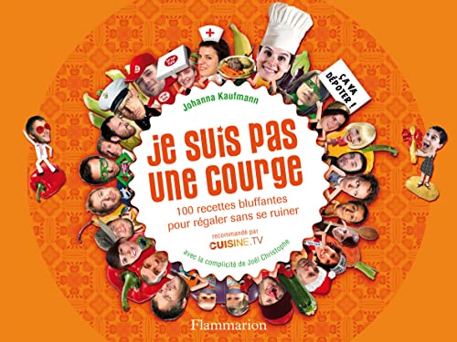 Je suis pas une courge: 100 recettes bluffantes pour régaler