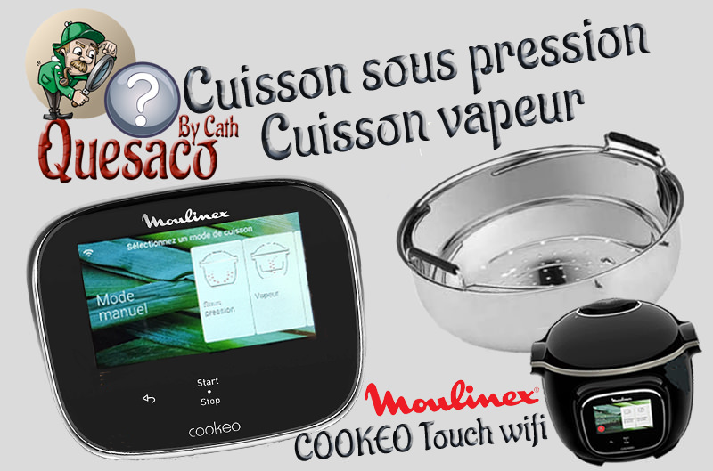 Cookéo Touch wifi & ses accessoires (Référence CE902800) - Quésaco la cuisson sous pression ?