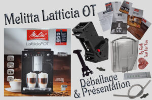14 - Melitta Latticia OT, machine à café automatique avec broyeur intégré - Déballage & Présentation