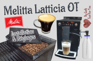 15 - Melitta Latticia OT, machine à café automatique avec broyeur intégré - Installation & Réglages