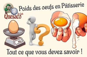 Poids des oeufs en Pâtisserie : Tout ce que vous devez savoir !