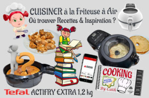 Où trouver inspiration & recettes pour cuisiner avec une friteuse à air ?